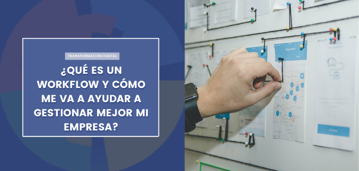 ¿Qué es un workflow y cómo me va a ayudar a gestionar mejor mi empresa?