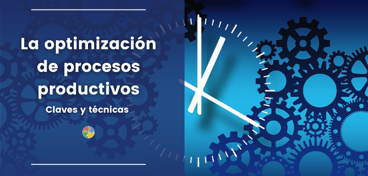 Optimización de procesos productivos y su importancia para tu empresa