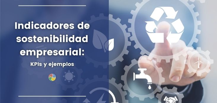 Indicadores de sostenibilidad empresarial: tipos de KPI y ejemplos